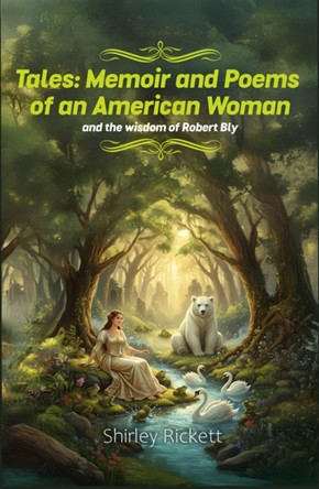 Shirley Rickett’s Tales: Memoir & Poems of an American Woman, Telling a Life Unfiltered for Those Who Still Wonder.