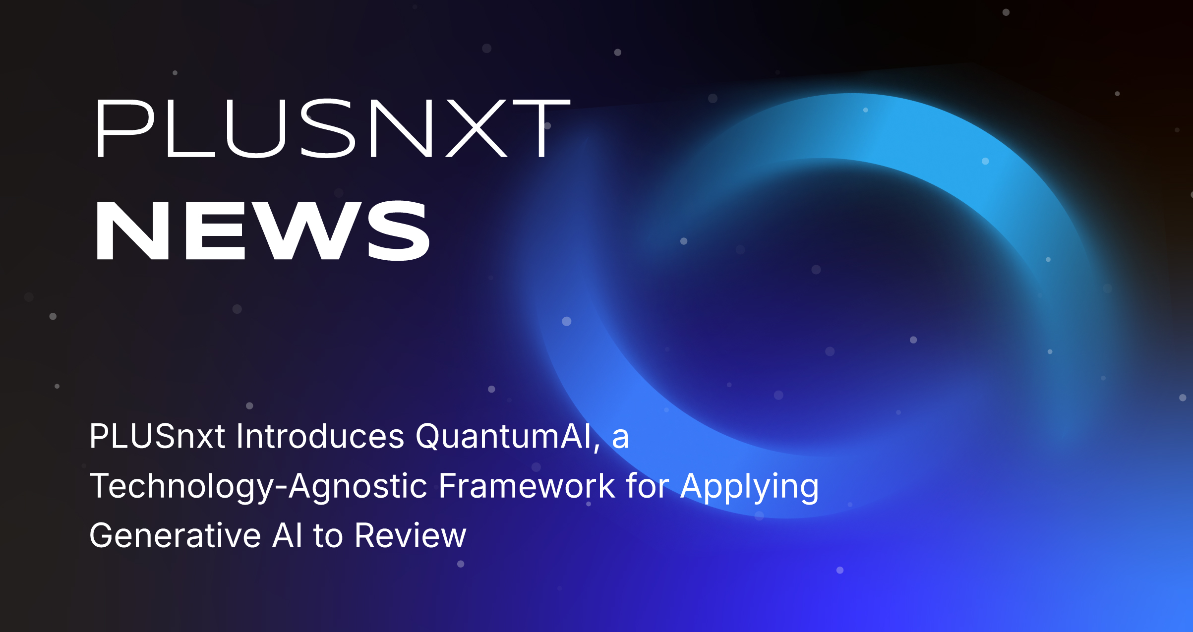 PLUSnxt Introduces QuantumAI, a Technology-Agnostic Framework for Applying Generative AI to Review