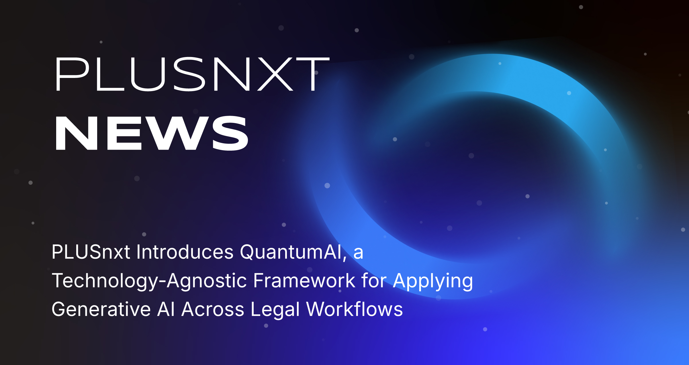 PLUSnxt Introduces QuantumAI, a Technology-Agnostic Framework for Applying Generative AI Across Legal Workflows